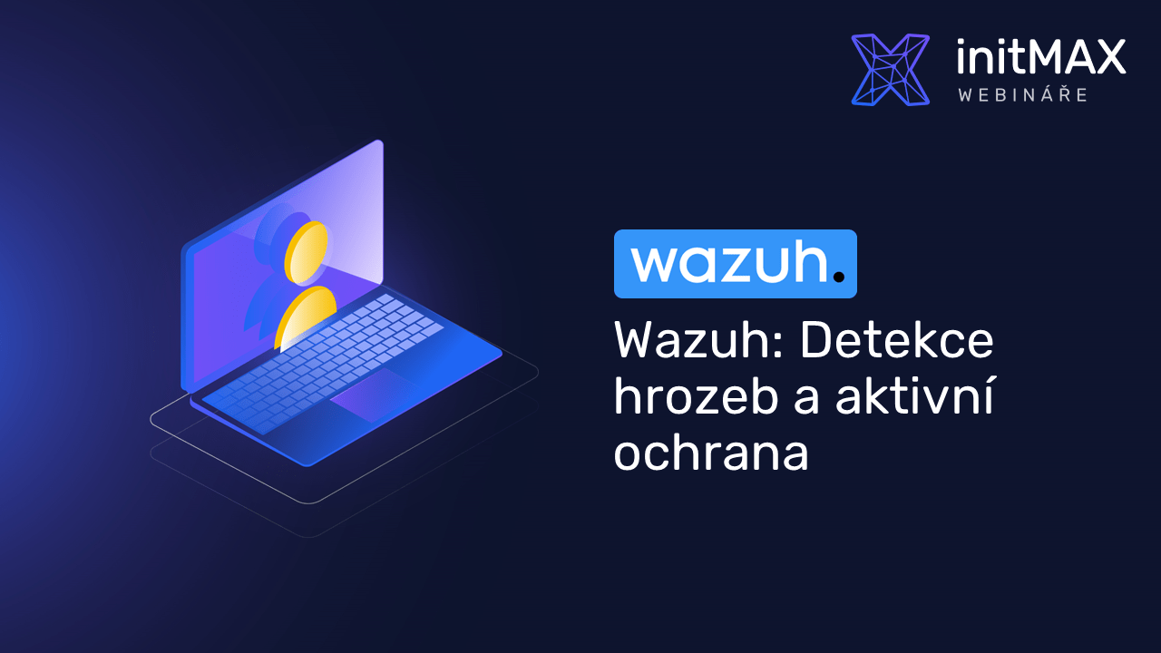 Wazuh: a useful assistant (SIEM) for security monitoring - initMAX s.r.o.